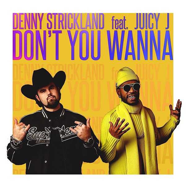 Denny Strickland Ft. Juicy J - Don't You Wanna